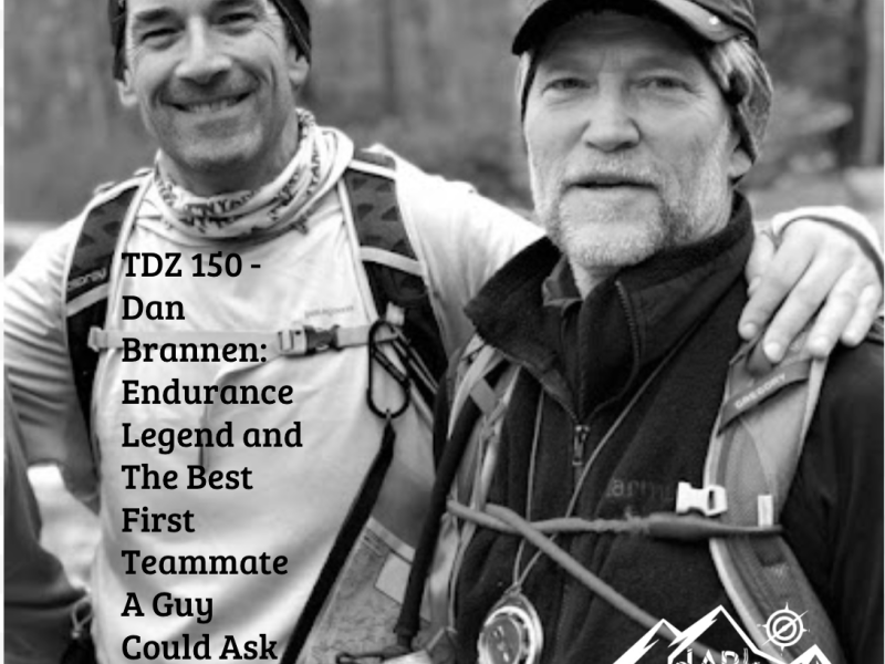 TDZ 150 – Dan Brannen: Endurance Legend and The Best First Teammate A Guy Could Ask&nbsp;For