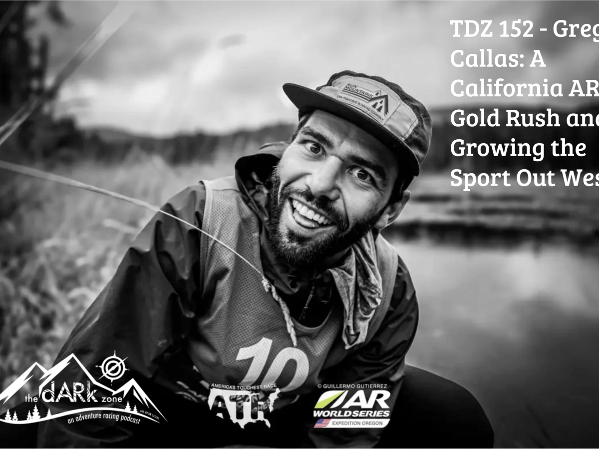 TDZ 152 – Greg Callas: A California AR Gold Rush and Growing the Sport Out&nbsp;West